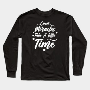 Even Miracles Take A Little Time | Quotes | White | Black Long Sleeve T-Shirt